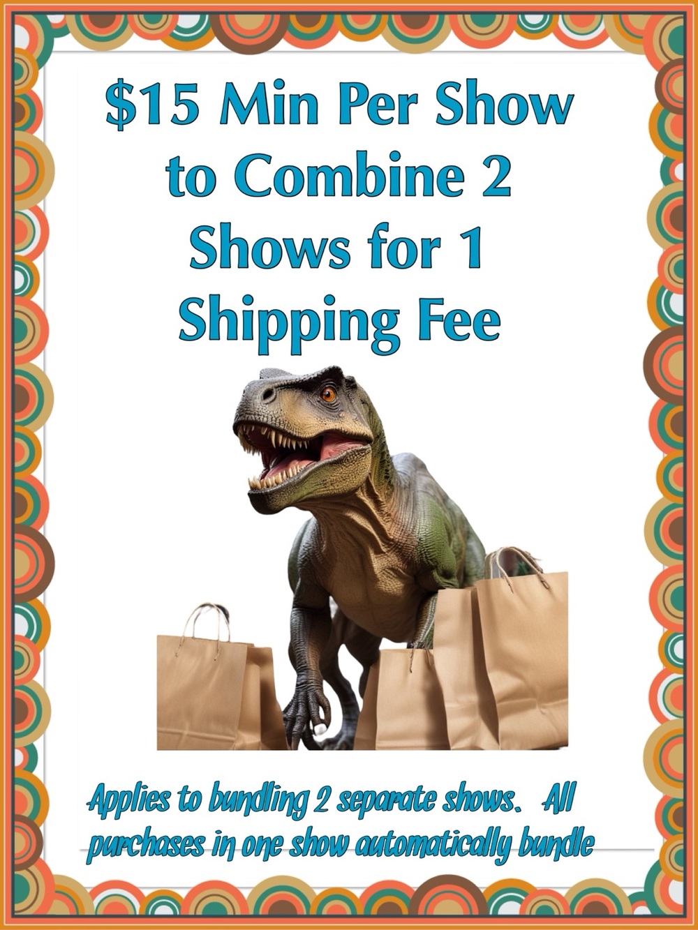 $15 Min Bundling between 2 Shows. 5# MAX.  Single Shows Auto Bundle